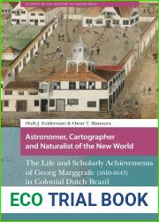 Astronomer, Cartographer and Naturalist of the New World: The Life and Scholarly Achievements of Georg Marggrafe (1610-1643) in Colonial Dutch Brazil. … Legacy (Studies in the History of Knowled