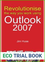 Revolutionize the Way You Work Using Outlook 2007