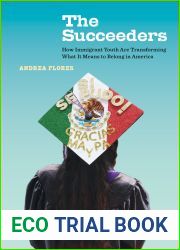 The Succeeders: How Immigrant Youth Are Transforming What It Means to Belong in America (Volume 53) (California Series in Public Anthropology)
