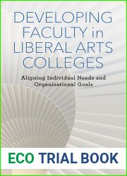 Developing Faculty in Liberal Arts Colleges: Aligning Individual Needs and Organizational Goals (The American Campus)