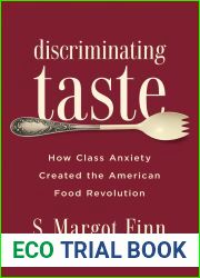 Discriminating Taste: How Class Anxiety Created the American Food Revolution