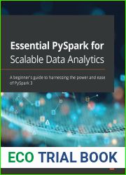 Essential PySpark for Scalable Data Analytics: A beginner|s guide to harnessing the power and ease of PySpark 3