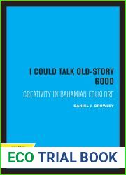 I Could Talk Old-Story Good: Creativity in Bahamian Folklore (UC Publications in Folklore and Mythology Studies Book 17)