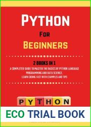 Python For Beginners. 2 Books in 1: A Completed Guide to Master the Basics of Python Language Programming and Data Science. Learn Coding Fast with Examples and Tips