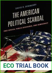The American Political Scandal: Free Speech, Public Discourse, and Democracy (Communication, Media, and Politics)