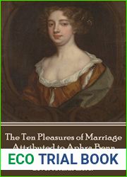 The Ten Pleasures of Marriage - Attributed to Aphra Benn: and quot;Love, like reputation, once fled, never returns more. and quot;