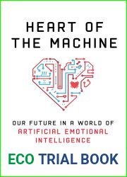 Heart of the Machine: Our Future in a World of Artificial Emotional Intelligence