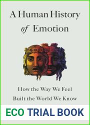 A Human History of Emotion: How the Way We Feel Built the World We Know