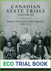 Canadian State Trials, Volume III: Political Trials and Security Measures, 1840-1914 (Osgoode Society for Canadian Legal History)