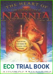 The Heart of the Chronicles of Narnia: Knowing God Here by Finding Him There