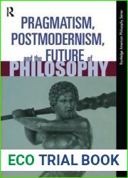 Pragmatism, Postmodernism and the Future of Philosophy