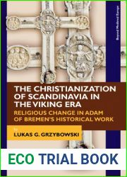 The Christianization of Scandinavia in the Viking Era: Religious Change in Adam of Bremen|s Historical Work (Beyond Medieval Europe)