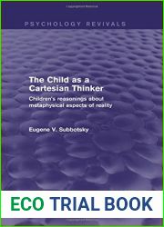 The Child as a Cartesian Thinker: Children|s Reasonings about Metaphysical Aspects of Reality (Psychology Revivals)