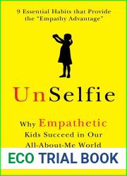 UnSelfie: Why Empathetic Kids Succeed in Our All-About-Me World