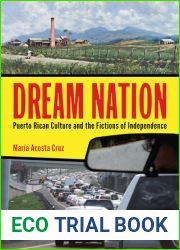 Dream Nation: Puerto Rican Culture and the Fictions of Independence (Latinidad: Transnational Cultures in the United States)