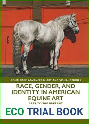 Race, Gender, and Identity in American Equine Art: 1832 to the Present (Routledge Advances in Art and Visual Studies)