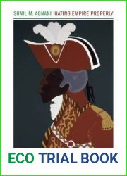 Hating Empire Properly: by Sunil M. Agnani (2016-01-04)