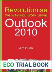 Revolutionize the Way You Work Using Outlook 2010