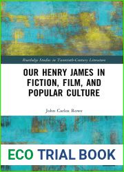 Our Henry James in Fiction, Film, and Popular Culture (Routledge Studies in Twentieth-Century Literature Book 1)