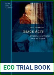 Image Acts: A Systematic Approach to Visual Agency (Image Word Action Bild Wort Aktion Imago Sermo Actio)