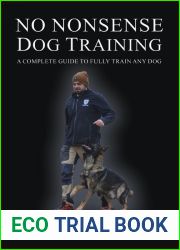 No Nonsense Dog Training: A Complete Guide to Fully Train Any Dog