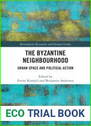 The Byzantine Neighbourhood: Urban Space and Political Action (Birmingham Byzantine and Ottoman Studies Book 31)