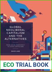 Global Neoliberal Capitalism and the Alternatives: From Social Democracy to State Capitalisms (Alternatives to Capitalism in the 21st Century)