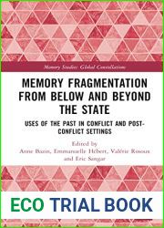 Memory Fragmentation from Below and Beyond the State: Uses of the Past in Conflict and Post-conflict Settings (Memory Studies: Global Constellations)