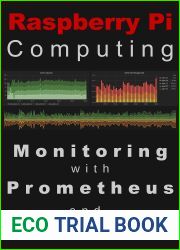 Raspberry Pi Computing: Monitoring with Prometheus and Grafana: Measure, record, visualize and understand your systems