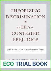 Theorizing Discrimination in an Era of Contested Prejudice: Discrimination in the United States