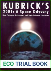 Kubrick|s 2001: A Space Odyssey: How Patterns, Archetypes and Style Inform a Narrative