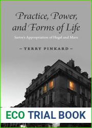 Practice, Power, and Forms of Life: Sartre|s Appropriation of Hegel and Marx