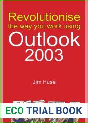 Revolutionize the Way You Work Using Outlook 2003