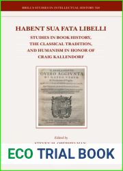 Habent Sua Fata Libelli: Studies in Book History, the Classical Tradition, and Humanism in Honor of Craig Kallendorf