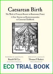 Caesarean Birth: The Work of Francois Rousset in Renaissance France - A New Treatise on Hysterotomotokie or Caesarian Childbirth