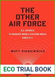 The Other Air Force: U.S. Efforts to Reshape Middle Eastern Media Since 9 11 (War Culture)
