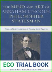 The Mind and Art of Abraham Lincoln, Philosopher Statesman: Texts and Interpretations of Twenty Great Speeches