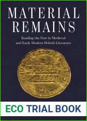 Material Remains: Reading the Past in Medieval and Early Modern British Literature (Interventions: New Studies Medieval Cult)