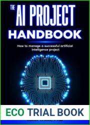 The AI Project Handbook: How to manage a successful artificial intelligence project (The Artificial Intelligence Handbook Series)
