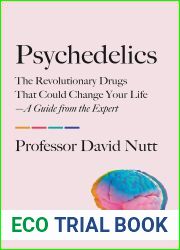 Psychedelics: The Revolutionary Drugs That Could Change Your Life-A Guide from the Expert