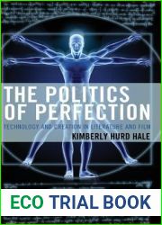 The Politics of Perfection: Technology and Creation in Literature and Film (Politics, Literature, and Film)