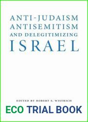 Anti-Judaism, Antisemitism, and Delegitimizing Israel (Studies in Antisemitism)