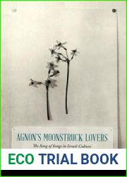 Agnon|s Moonstruck Lovers: The Song of Songs in Israeli Culture (Samuel and Althea Stroum Lectures in Jewish Studies)