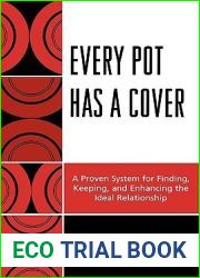 Every Pot Has a Cover: A Proven System for Finding, Keeping and Enhancing the Ideal Relationship