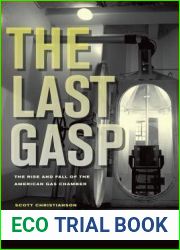 The Last Gasp: The Rise and Fall of the American Gas Chamber