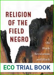 Religion of the Field Negro: On Black Secularism and Black Theology