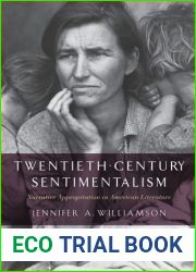 Twentieth-Century Sentimentalism: Narrative Appropriation in American Literature (The American Literatures Initiative)