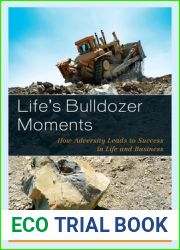 Life|s Bulldozer Moments: How Adversity Leads to Success in Life and Business