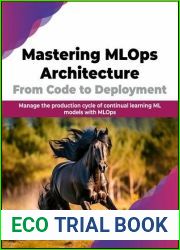 Mastering MLOps Architecture: From Code to Deployment: Manage the production cycle of continual learning ML models with MLOps (English Edition)