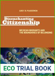Disenchanting Citizenship: Mexican Migrants and the Boundaries of Belonging (Latinidad: Transnational Cultures in the United States)